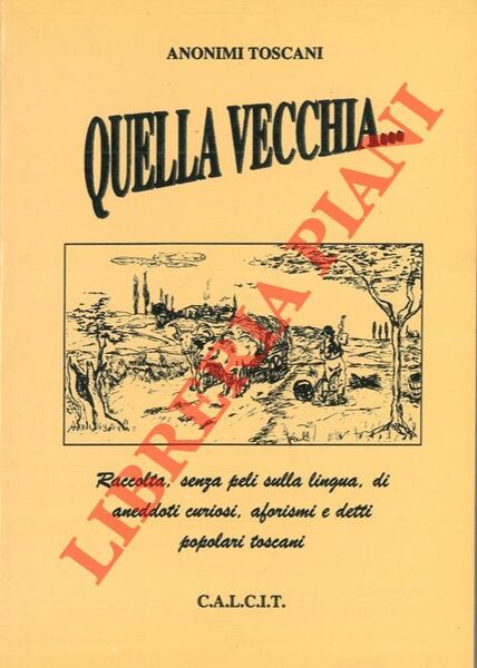 Quella vecchia… Raccolta, senza peli sulla lingua, di aneddoti curiosi, …