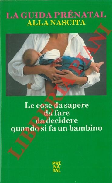 La guida Prenatal alla nascita. Le cose da sapere da …