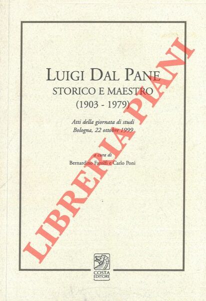 Luigi Dal Pane. Storico e maestro (1903 - 1979). Atti …