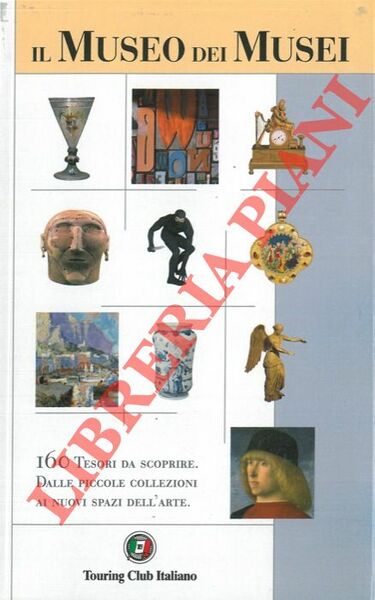 Il Museo dei Musei. 160 Tesori da scoprire. Dalle piccole …