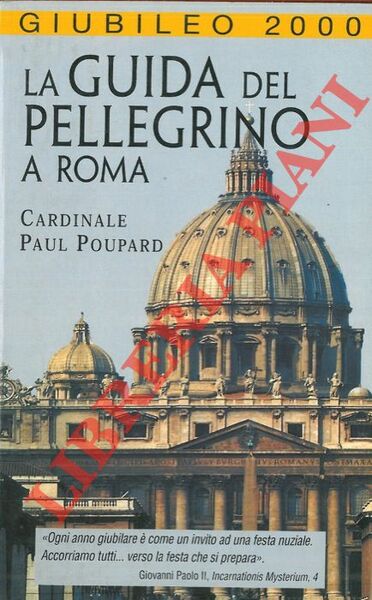 La guida del pellegrino a Roma. Giubileo 2000.