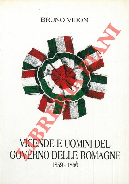 Vicende e uomini del governo delle Romagne 1859-1860.