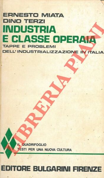 Industria e classe operaia. Tappe e problemi dell'industrializzazione in Italia.