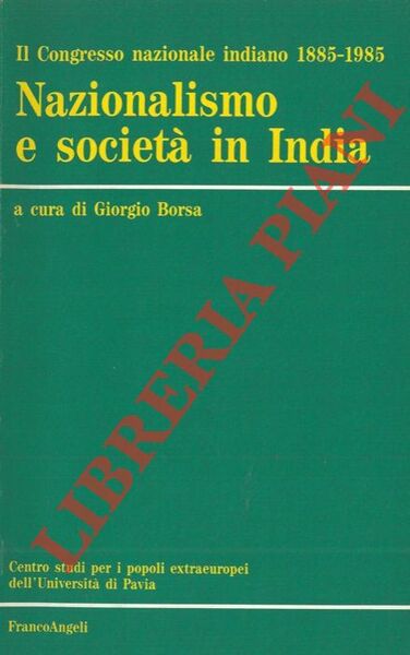 Il Congresso nazionale indiano 1885 - 1985. Nazionalismo e società …