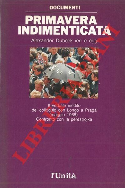 Primavera indimenticata. Alexander Dubcek ieri e oggi.