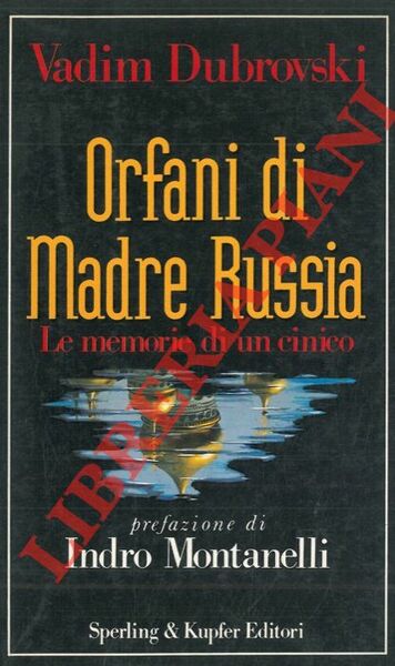 Orfani di Madre Russia. Prefazione di Indro Montanelli.