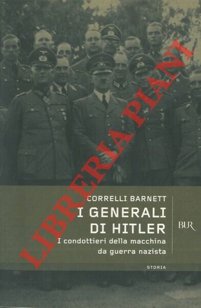 I generali di Hitler. I condottieri della macchina da guerra …