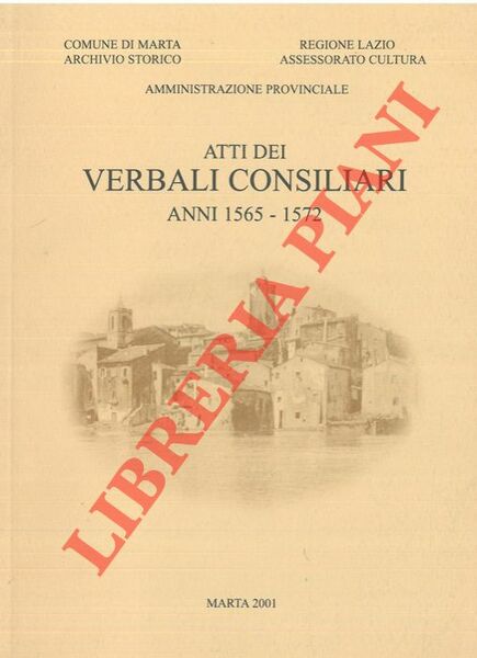 Atti dei Verbali Consiliari. Anni 1565 - 1572.