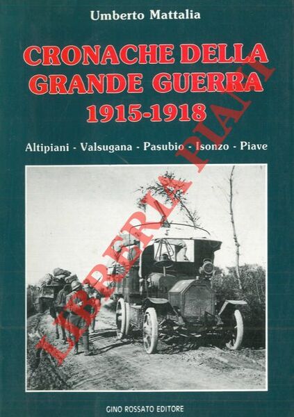 Cronache della Grande Guerra 1915-1918. Altipiani - Valsugana - Pasubio …