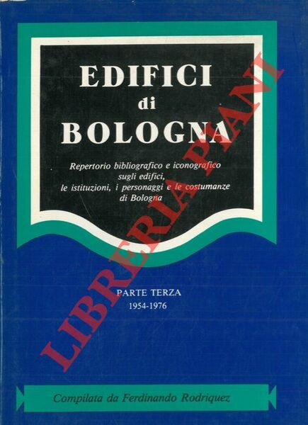 Edifici di Bologna. Repertorio bibliografico e iconografico sugli edifici, le …