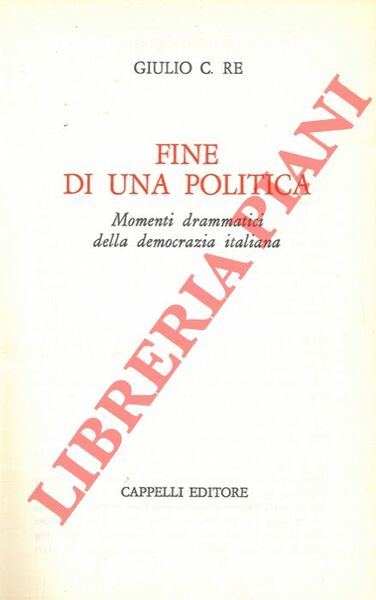 Fine di una politica. Momenti drammatici della democrazia italiana.