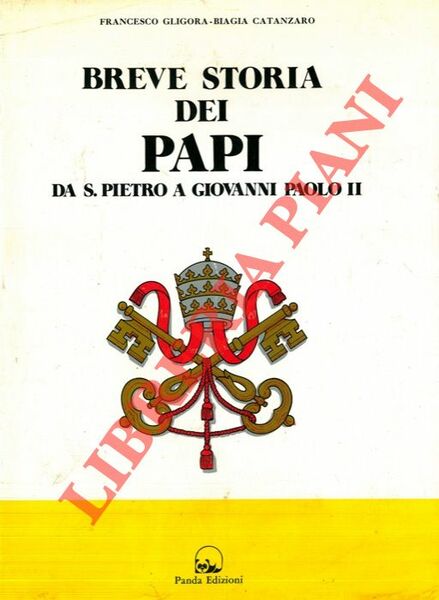 Breve storia dei papi. Da S. Pietro a Giovanni Paolo …