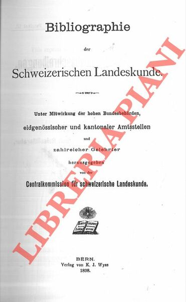 Bibliographie der Schweizerischen Landeskunde. Unter Mitwirkung der hohen Bundesbehorden, eidgenossischer …