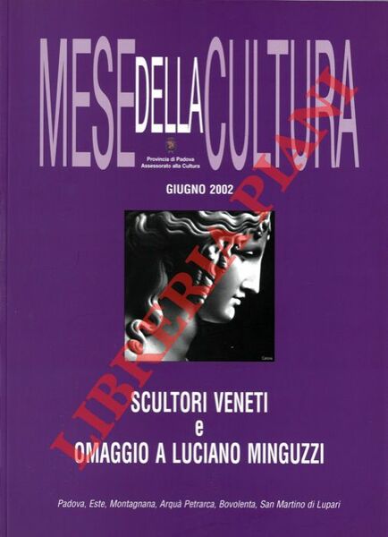Scultori veneti e omaggio a Luciano Minguzzi. Padova, Este, Montagnana, …