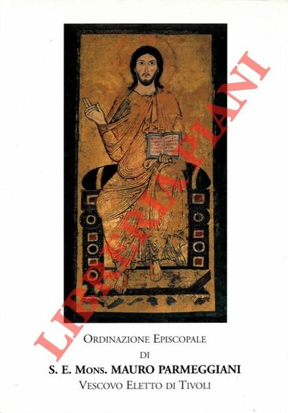 Ordinazione Episcopale di S.E. Mauro Parmeggiani Vescovo Eletto di Tivoli.
