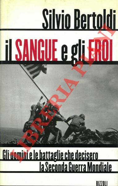 Il sangue e gli eroi. Gli uomini e le battaglie …