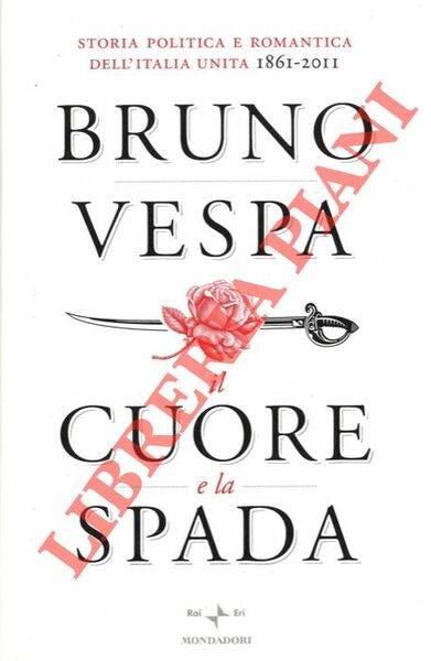 Il cuore e la spada. Storia politica e romantica dell'Italia …