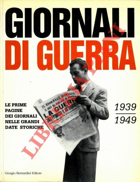 Giornali di guerra. 1939 . 1949. Le prime pagine dei …