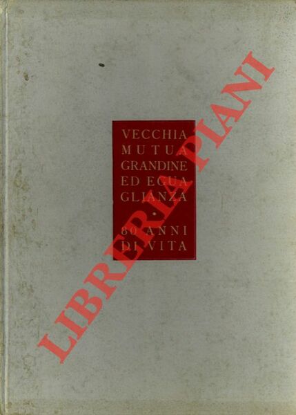 Vecchia Mutua Grandine ed Eguaglianza. 80 anni di vita. 20 …