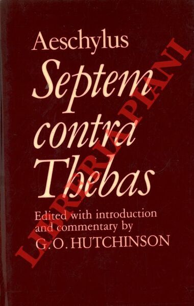 Septemcontra Thebas. Edited with Intoduction and Commentary by G.O. Hutchinson.
