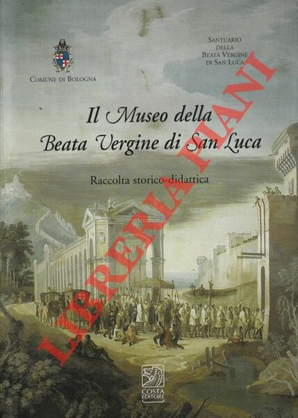Il Museo della Beata Vergine di San Luca. Raccolta storico …
