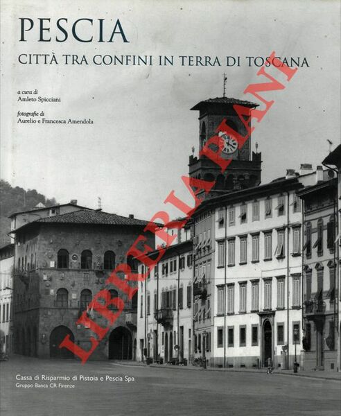 Pescia. Città tra confini in terra di Toscana.