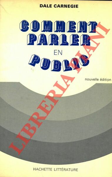 Comment parler en public. Revision par Dorothy Carnegie de Comment …