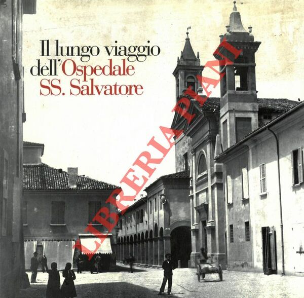 Il lungo viaggio dell'Ospedale SS. Salvatore.