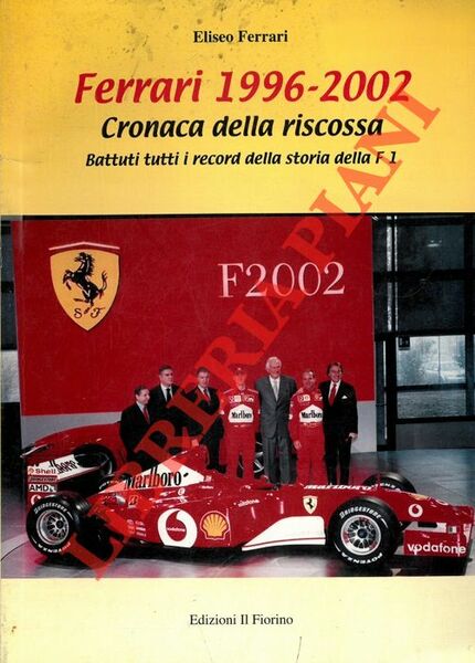 Ferrari 1996 - 2002. Cronaca dela riscossa. Battuti tutti i …