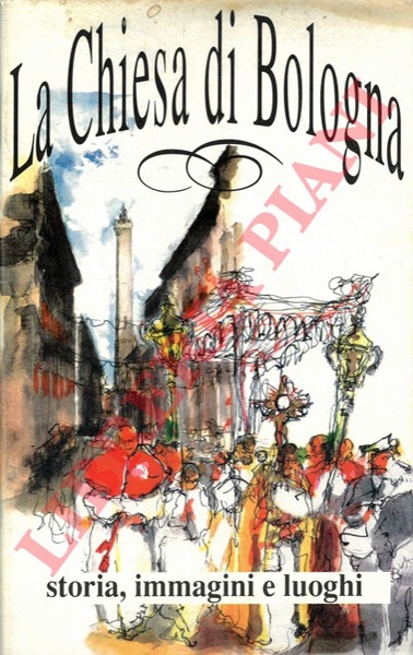 La chiesa di Bologna. Storia, immagini, luoghi.