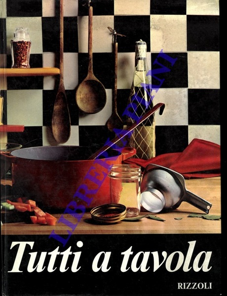 Tutti a tavola. Guida moderna per la cucina pratica.