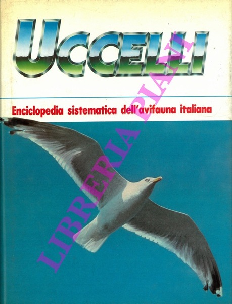 Uccelli. Enciclopedia sistematica dell'avifauna italiana. Volume primo.