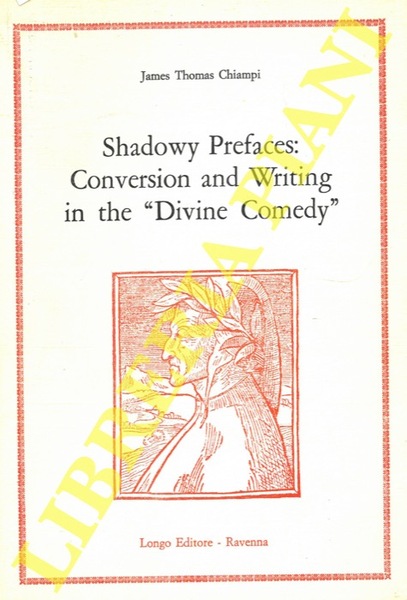 Shadowy Prefaces: Conversion and Writing in the "Divine Comedy" .
