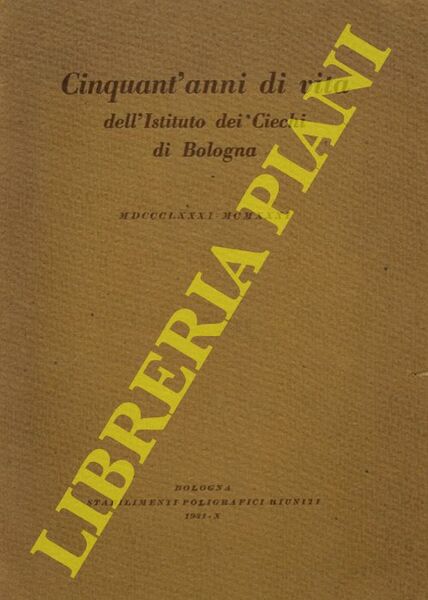 Cinquant'anni di vita dell'Istituto dei Ciechi di Bologna. 1881 - …