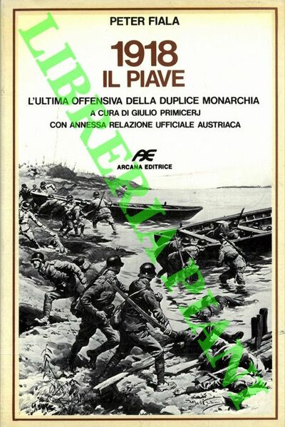 1918 Il Piave. L'ultima offensiva della duplice monarchia. A cura …