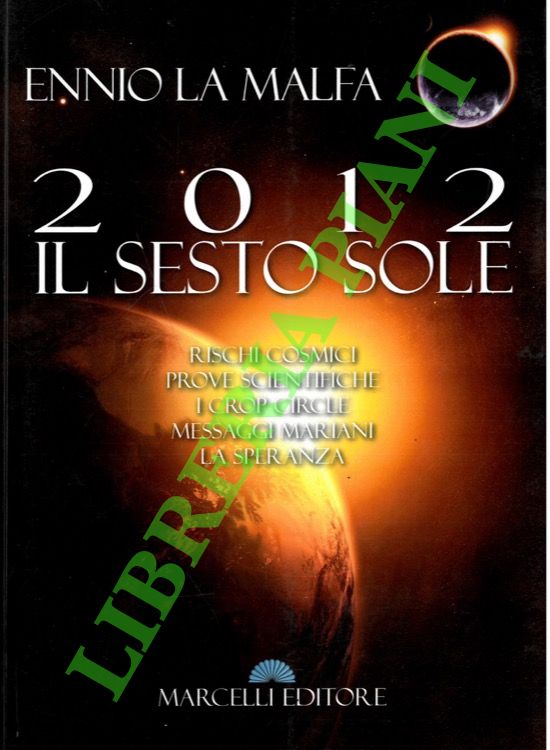 2012. Il sesto sole. Rischi cosmici, prove scientifiche, i Crop …