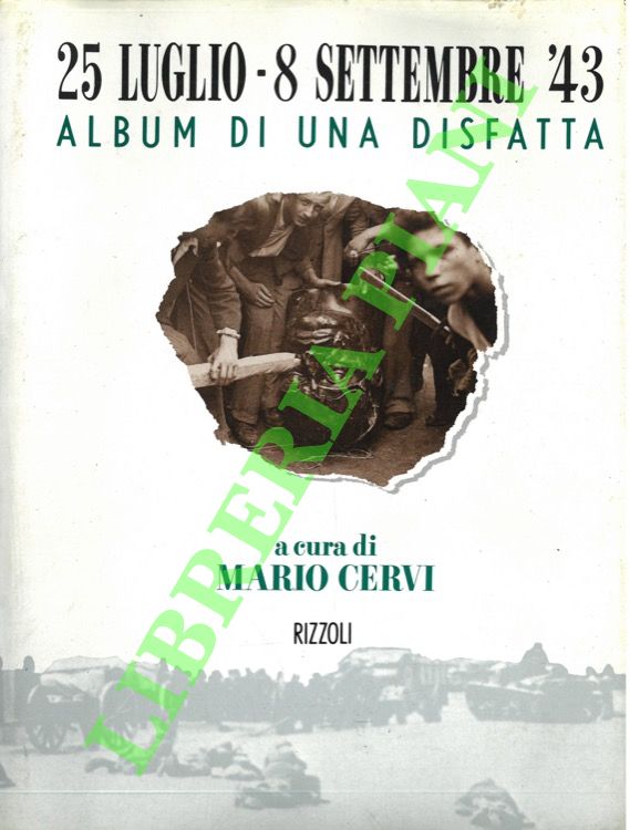 25 luglio - 8 settembre '43. Album di una disfatta.