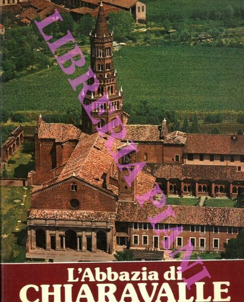 L'Abbazia di Chiaravalle milanese. Il monastero e la chiesa storia …