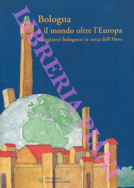 Bologna e il mondo oltre l'Europa. Viaggiatori bolognesi in cerca …