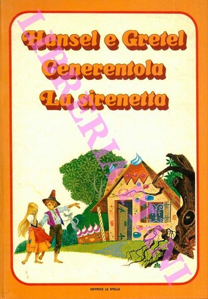 Hansel e Gretel. Cenerentola. La sirenetta.
