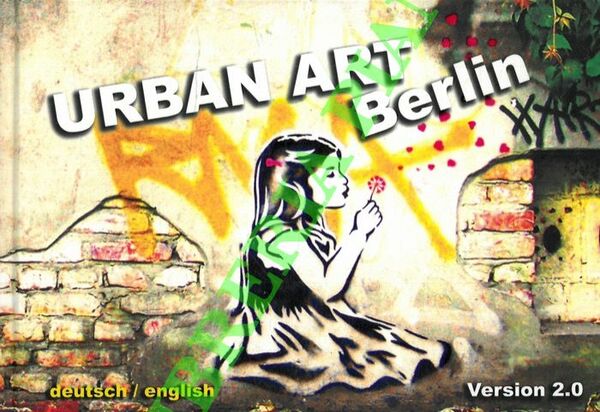 Urban Art Berlin. Version 2.0.