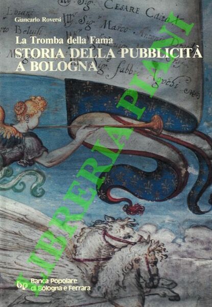 La tromba della fama. Storia della pubblicità a Bologna.