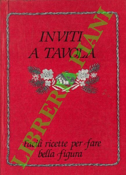 Inviti a tavola. Facili ricette per fare bella figura.