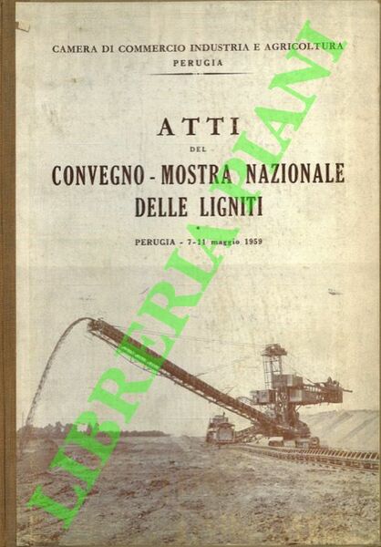 Atti del Convegno-Mostra Nazionale delle Ligniti. Perugia 7-11 maggio 1959