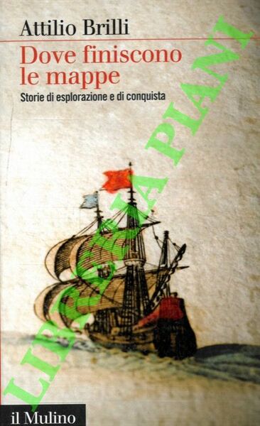 Dove finiscono le mappe. Storia di esplorazione e conquista.