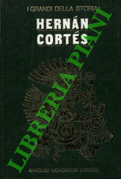 La vita e il tempo di Hernan Cortes.