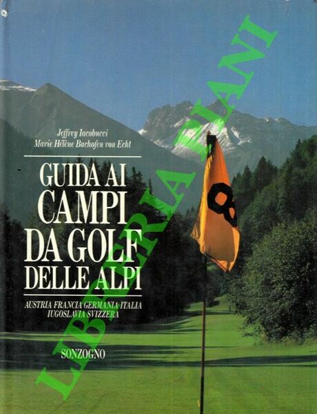 Guida ai campi da golf delle Alpi. Austria, Francia, Germania, …