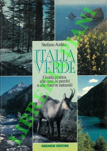 Italia verde. Guida pratica alle oasi, ai parchi e alle …
