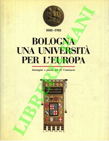 Bologna. Una Università per l'Europa. Immagini e parole del IX …