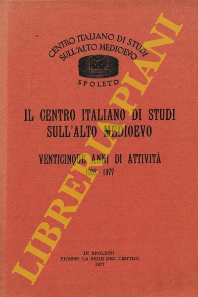 Il Centro Italiano di Studi sull'Alto Medioevo. Venticinque anni di …